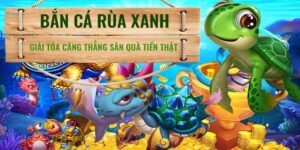 Bắn Cá Rùa Xanh - Trải Nghiệm Đại Dương Xanh Đầy Thách Thức Tại 98Win