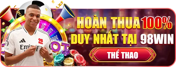 hoàn thua 100% duy nhất tại thể thao 98win