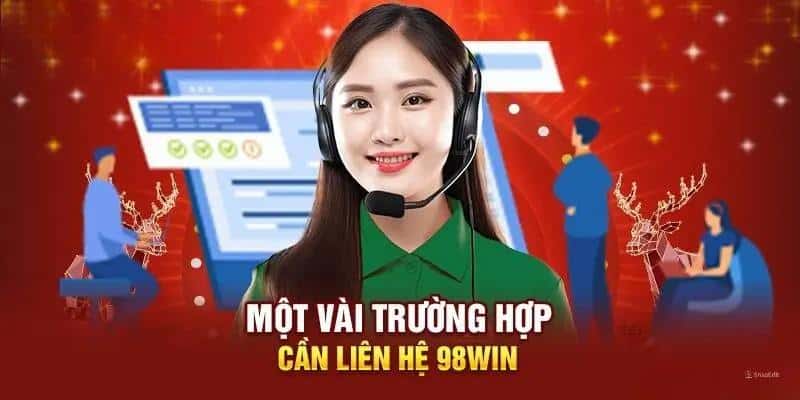 Những trường hợp anh em cần liên hệ 98Win ngay lập tức