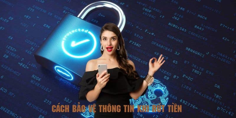 Những cách bảo vệ thông tin khi rút tiền 98WIN