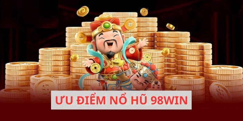 Ưu điểm vượt trội của các trò chơi nổ hũ 98WIN