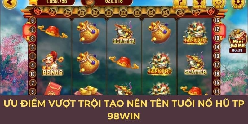 Ưu điểm vượt trội tạo nên tên tuổi nổ hũ TP 98Win